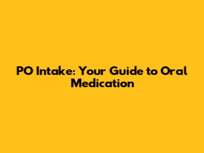 PO Intake: Your Guide to Oral Medication