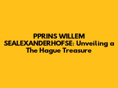 PPRINS WILLEM SEALEXANDERHOFSE: Unveiling a The Hague Treasure