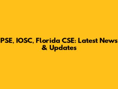 PSE, IOSC, Florida CSE: Latest News & Updates