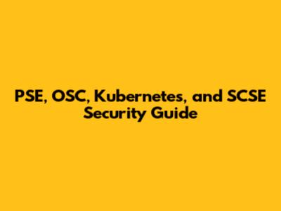 PSE, OSC, Kubernetes, and SCSE Security Guide