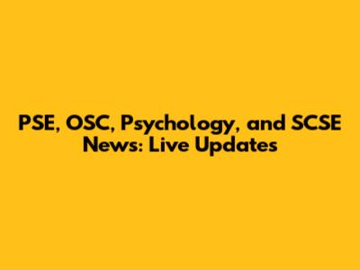 PSE, OSC, Psychology, and SCSE News: Live Updates