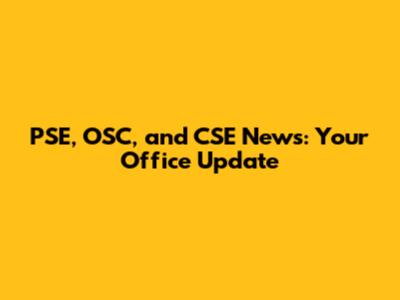 PSE, OSC, and CSE News: Your Office Update