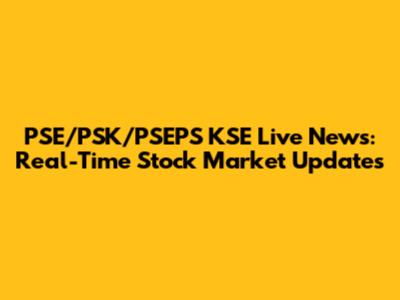 PSE/PSK/PSEPS KSE Live News: Real-Time Stock Market Updates