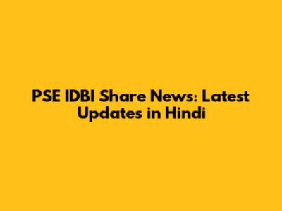 PSE IDBI Share News: Latest Updates in Hindi