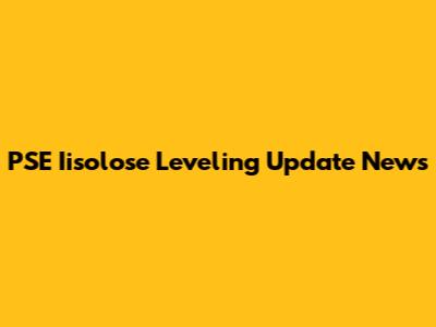 PSE Iisolose Leveling Update News