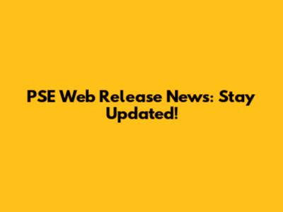 PSE Web Release News: Stay Updated!