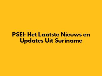 PSEI: Het Laatste Nieuws en Updates Uit Suriname