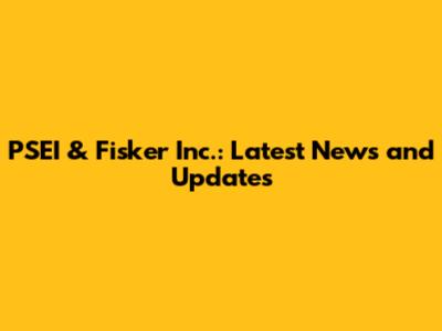 PSEI & Fisker Inc.: Latest News and Updates