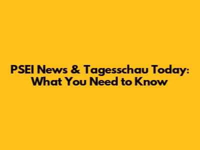 PSEI News & Tagesschau Today: What You Need to Know
