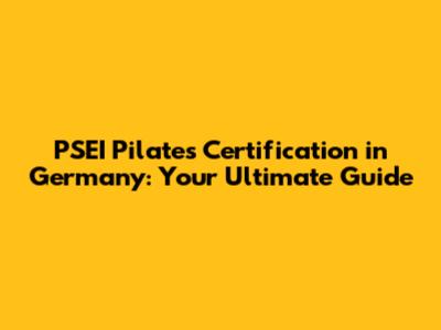 PSEI Pilates Certification in Germany: Your Ultimate Guide