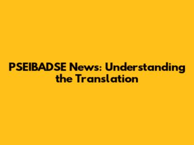 PSEIBADSE News: Understanding the Translation