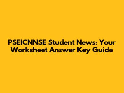 PSEICNNSE Student News: Your Worksheet Answer Key Guide