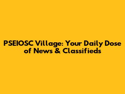 PSEIOSC Village: Your Daily Dose of News & Classifieds