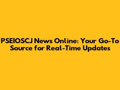 PSEIOSCJ News Online: Your Go-To Source for Real-Time Updates