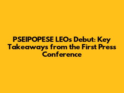 PSEIPOPESE LEO's Debut: Key Takeaways from the First Press Conference