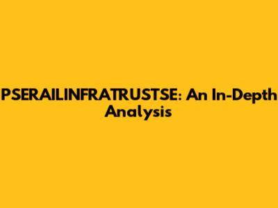 PSERAILINFRATRUSTSE: An In-Depth Analysis