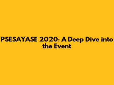 PSESAYASE 2020: A Deep Dive into the Event