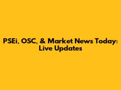 PSEi, OSC, & Market News Today: Live Updates