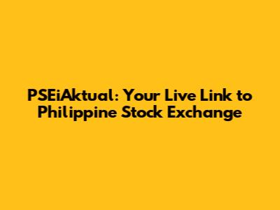 PSEiAktual: Your Live Link to Philippine Stock Exchange