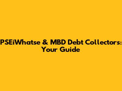 PSEiWhatse & MBD Debt Collectors: Your Guide
