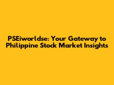 PSEiworldse: Your Gateway to Philippine Stock Market Insights