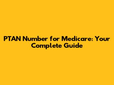 PTAN Number for Medicare: Your Complete Guide