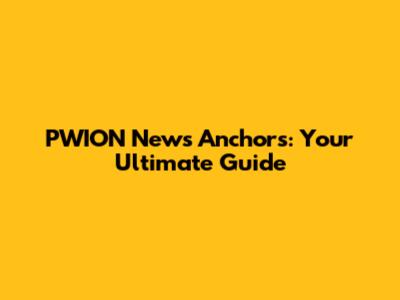PWION News Anchors: Your Ultimate Guide