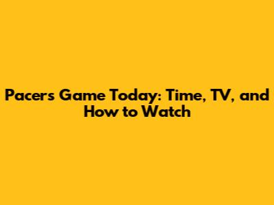 Pacers Game Today: Time, TV, and How to Watch
