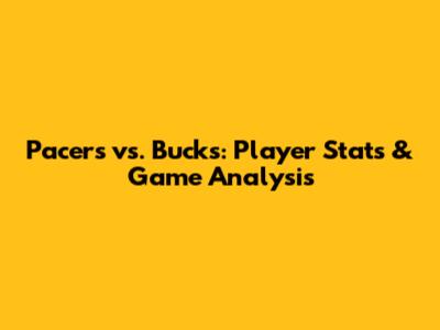 Pacers vs. Bucks: Player Stats & Game Analysis