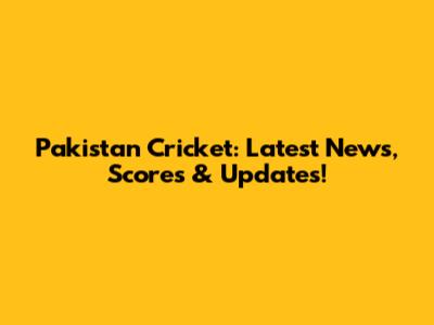 Pakistan Cricket: Latest News, Scores & Updates!