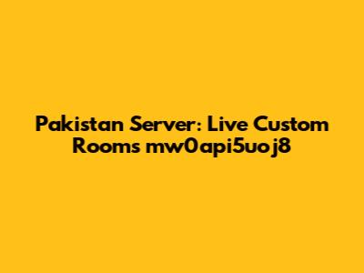 Pakistan Server: Live Custom Rooms mw0api5uoj8