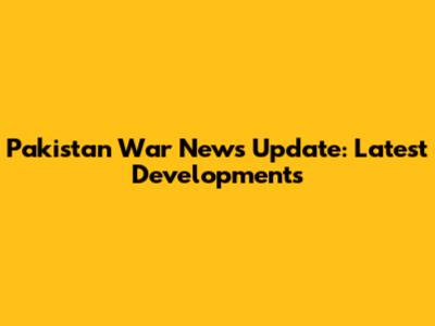 Pakistan War News Update: Latest Developments