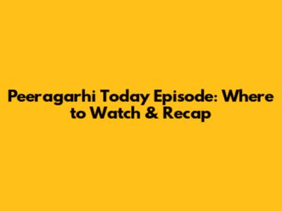 Peeragarhi Today Episode: Where to Watch & Recap