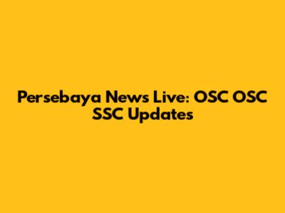 Persebaya News Live: OSC OSC SSC Updates