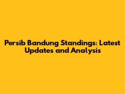Persib Bandung Standings: Latest Updates and Analysis
