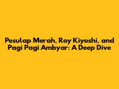 Pesulap Merah, Roy Kiyoshi, and Pagi Pagi Ambyar: A Deep Dive