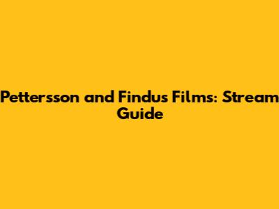 Pettersson and Findus Films: Stream Guide