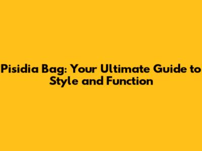 Pisidia Bag: Your Ultimate Guide to Style and Function