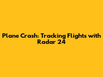 Plane Crash: Tracking Flights with Radar 24