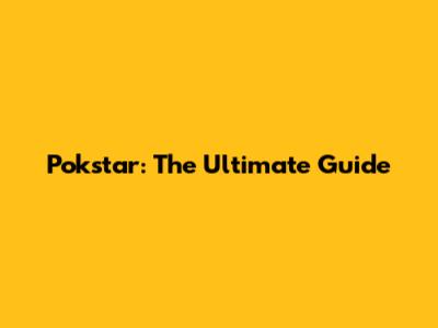 Pokstar: The Ultimate Guide