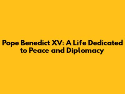 Pope Benedict XV: A Life Dedicated to Peace and Diplomacy