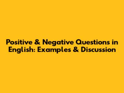 Positive & Negative Questions in English: Examples & Discussion