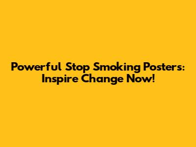 Powerful Stop Smoking Posters: Inspire Change Now!