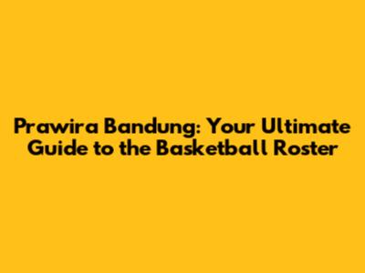 Prawira Bandung: Your Ultimate Guide to the Basketball Roster