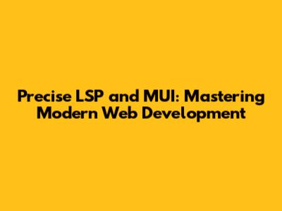 Precise LSP and MUI: Mastering Modern Web Development