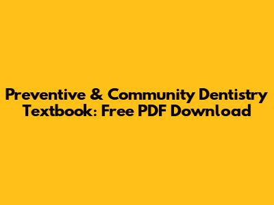 Preventive & Community Dentistry Textbook: Free PDF Download