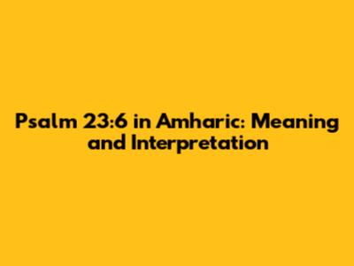 Psalm 23:6 in Amharic: Meaning and Interpretation