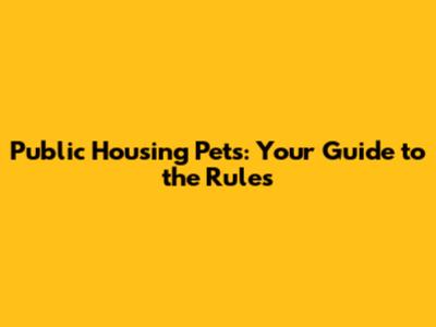 Public Housing Pets: Your Guide to the Rules