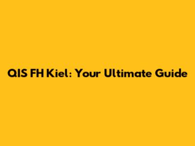 QIS FH Kiel: Your Ultimate Guide