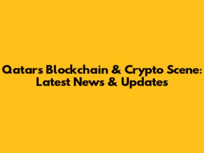 Qatar's Blockchain & Crypto Scene: Latest News & Updates